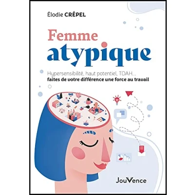 Abbildung von Femme atypique: Hypersensibilité, haut potentiel, TDAH... faites de votre différence une force au travail