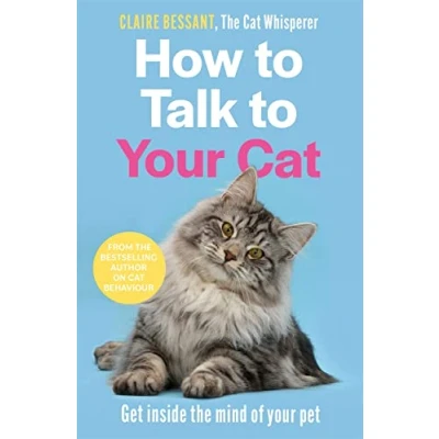 Abbildung von How to Talk your Cat: Get inside The mind of pet From bestselling author Cat Whisperer