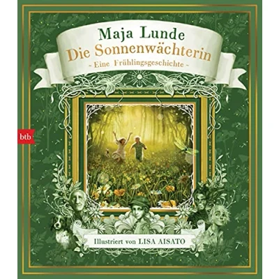 Abbildung von Die Sonnenwächterin: Eine Frühlingsgeschichte (Das Jahreszeiten Quartett mit Illustrationen von Lisa Aisato, Band 1)