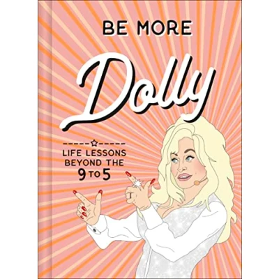 Abbildung von Be More Dolly: Dolly Parton Life Lessons Beyond the 9 to 5