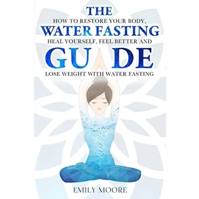 Abbildung von The Water Fasting Guide: How to Restore Your Body, Heal Yourself, Feel Better and Lose Weight with