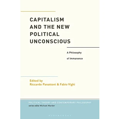 Abbildung von Capitalism and the New Political Unconscious: A Philosophy of Immanence (Political Theory Contemporary Philosophy)