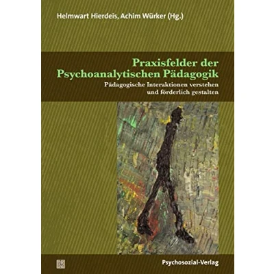 Abbildung von Praxisfelder der Psychoanalytischen Pädagogik: Pädagogische Interaktionen verstehen und förderlich gestalten (Psychoanalytische Pädagogik)