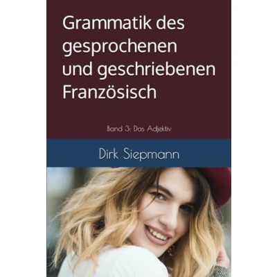 Abbildung von Grammatik des gesprochenen und geschriebenen Französisch: Band 3: Das Adjektiv