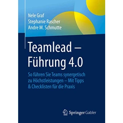 Abbildung von Teamlead Führung 4.0: So führen Sie Teams synergetisch zu Höchstleistungen Mit Tipps &amp; Checklisten für die Praxis