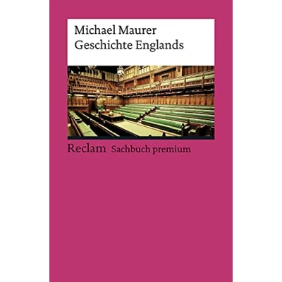 Abbildung von Geschichte Englands: Maurer, Michael eine Reise durch die Epochen: Überblick, Analyse und Erläuterungen 4., aktual. erw. Auflage 2020 (Reclams Universal Bibliothek)