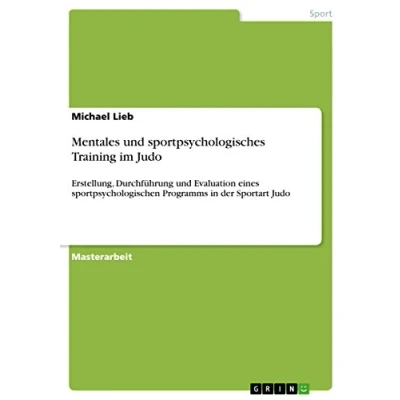 Abbildung von Mentales und sportpsychologisches Training im Judo: Erstellung, Durchführung Evaluation eines sportpsychologischen Programms in der Sportart Judo