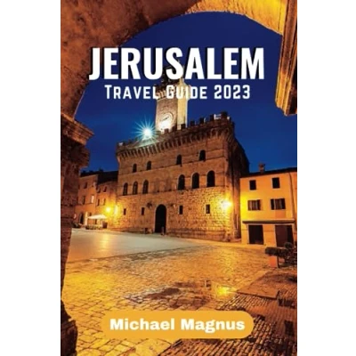 Abbildung von JERUSALEM Travel Guide 2023: the Ultimate to Exploring History, Culture, and Religion of Holy City (Discover World: Comprehensive Guides)