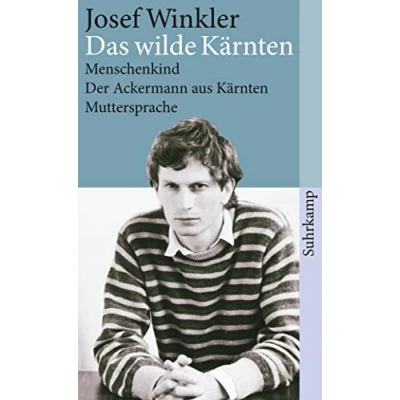 Abbildung von Das wilde Kärnten: Menschenkind. Der Ackermann aus Kärnten. Muttersprache. Drei Romane (suhrkamp taschenbuch)