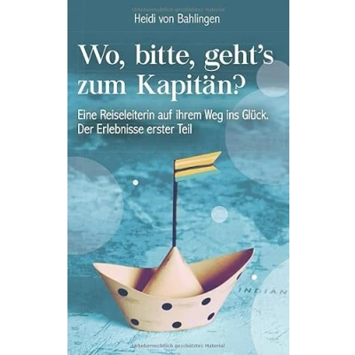 Abbildung von Wo, bitte, geht’s zum Kapitän?: Eine Reiseleiterin auf ihrem Weg ins Glück. Der Erlebnisse erster Teil