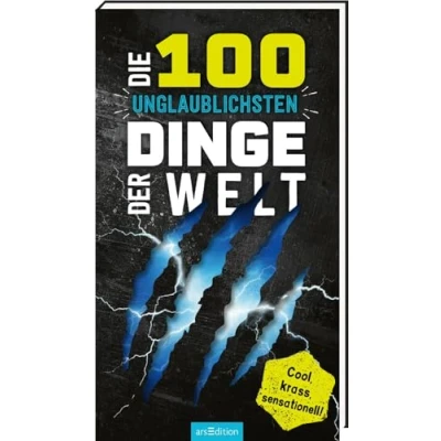 Abbildung von Die 100 unglaublichsten Dinge der Welt: Cool, krass, sensationell! Ultimativer Überlebensguide für Kinder ab 9 Jahren