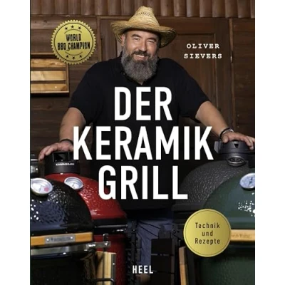 Abbildung von Der Keramikgrill Technik &amp; Rezepte: vom World BBQ Champion Oliver Sievers