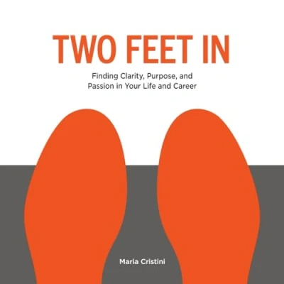 Abbildung von Two Feet In: Finding Clarity, Purpose, and Passion in Your Life Career
