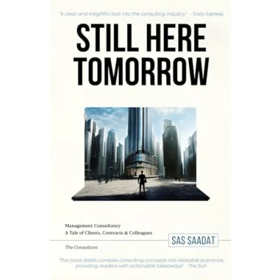 Abbildung von Still Here Tomorrow: Management Consultancy: A Tale of Clients, Contracts &amp; Colleagues The Consultant