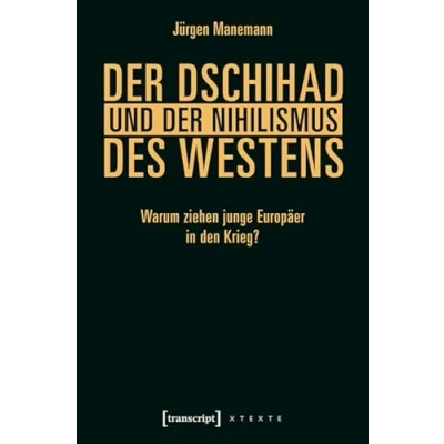 Abbildung von der Dschihad und Nihilismus des Westens: Warum ziehen junge Europäer in den Krieg? (X Texte zu Kultur Gesellschaft)