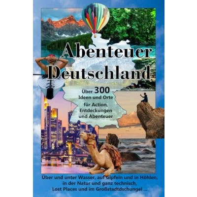 Abbildung von Abenteuer Deutschland: über 300 Ideen und Orte für Entdeckungen, Erlebnisse Abenteuer.