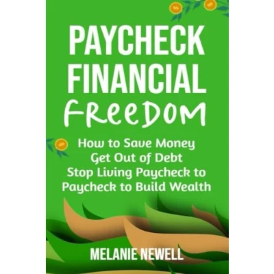 Abbildung von Paycheck to Financial Freedom: How Save Money, Get Out of Debt, and Stop Living Build Wealth