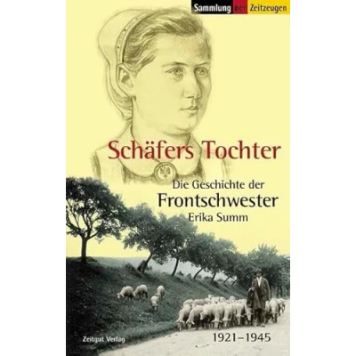 Abbildung von Schäfers Tochter: Die Geschichte der Frontschwester Erika Summ. 1921 1945 (Sammlung Zeitzeugen)