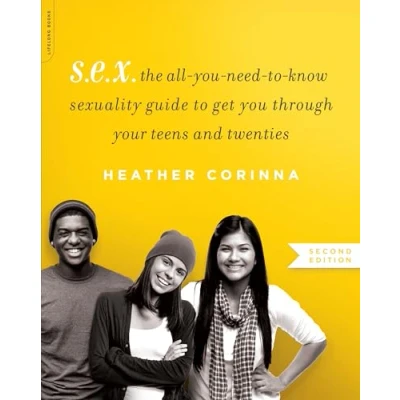 Abbildung von S.E.X., second edition: The All You Need to Know Sexuality Guide Get Through Your Teens and Twenties