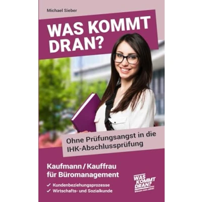 Abbildung von Was kommt dran? Ohne Prüfungsangst in die IHK Abschlussprüfung Kaufmann/Kauffrau für Büromanagement: Kundenbeziehungsprozesse, Wirtschafts und Sozialkunde