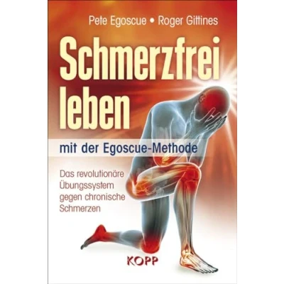 Abbildung von Schmerzfrei leben mit der Egoscue Methode: Das revolutionäre Übungssystem gegen chronische Schmerzen