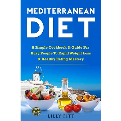 Abbildung von Mediterranean Diet: A Simple Cookbook &amp; Guide For Busy People To Rapid Weight Loss Healthy Eating Mastery (Mediterranean Diet Cookbook, Recipes, Beginners)