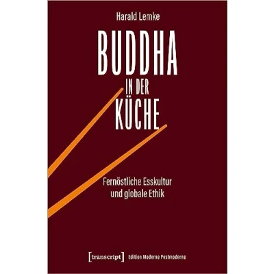 Abbildung von Buddha in der Küche: Fernöstliche Esskultur und globale Ethik (Edition Moderne Postmoderne)