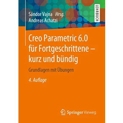 Abbildung von Creo Parametric 6.0 für Fortgeschrittene kurz und bündig: Grundlagen mit Übungen