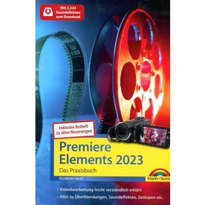Abbildung von Premiere Elements 2023 / 2024 Das Praxisbuch zur Software: Für Einsteiger und Fortgeschrittene komplett in Farbe inkl. Beiheft Version mit allen Neuerungen