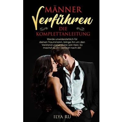 Abbildung von MÄNNER VERFÜHREN DIE KOMPLETTANLEITUNG: Werde unwiderstehlich für deinen Traummann, bringe ihn um den Verstand und erobere sein Herz. So machst du verrückt nach dir!