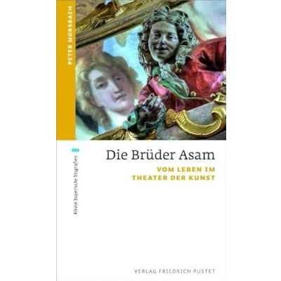 Abbildung von Die Brüder Asam: Vom Leben im Theater der Kunst (kleine bayerische biografien)