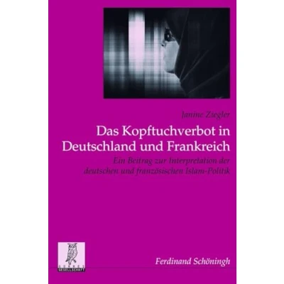 Abbildung von Das Kopftuchverbot in Deutschland und Frankreich. Ein Beitrag zur Interpretation der deutschne französischen Islam Politik: ... Veröffentlichungen Görres Gesellschaft)