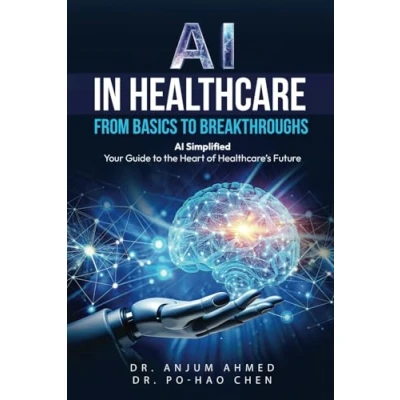 Abbildung von AI IN HEALTHCARE FROM BASICS to BREAKTHROUGHS: Simplified: Your Guide the Heart of Healthcare’s Future