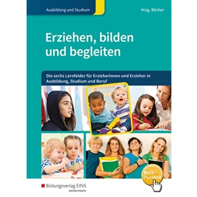 Abbildung von Erziehen, bilden und begleiten: Die sechs Lernfelder für Erzieherinnen Erzieher in Ausbildung, Studium Beruf Schülerband (Erziehen, bilden, ... Beruf)
