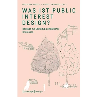 Abbildung von Was ist Public Interest Design?: Beiträge zur Gestaltung öffentlicher Interessen