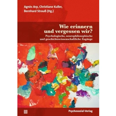 Abbildung von Wie erinnern und vergessen wir?: Psychologische, neurophilosophische geschichtswissenschaftliche Zugänge (Forum Psychosozial)