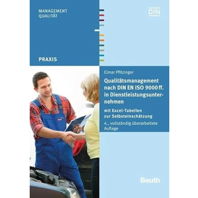 Abbildung von Qualitätsmanagement nach DIN EN ISO 9000 ff. in Dienstleistungsunternehmen: mit Excel Tabellen zur Selbsteinschätzung (DIN Media Praxis)