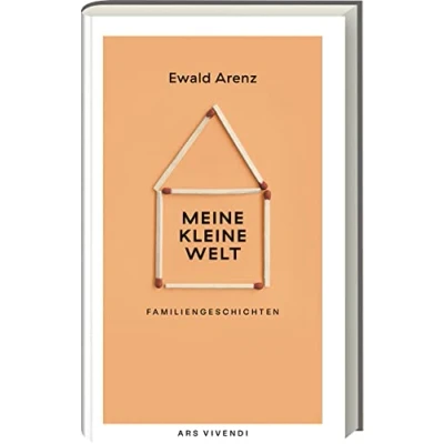 Abbildung von Meine Kleine Welt: Humorvolle Familiengeschichten von Ewald Arenz Tauche ein in eine Welt voller Emotionen, Geheimnisse und unvergesslicher Geschichten