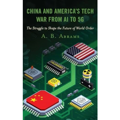 Abbildung von China and America’s Tech War from AI to 5G: the Struggle Shape Future of World Order