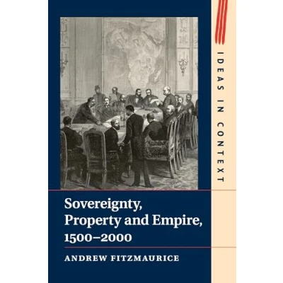 Abbildung von Sovereignty, Property and Empire, 15002000 (Ideas in Context, 107, Band 107)
