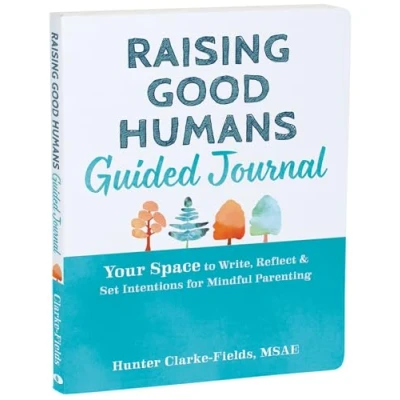 Abbildung von Raising Good Humans Guided Journal: Your Space to Write, Reflect, and Set Intentions for Mindful Parenting (The New Harbinger Journals Change)