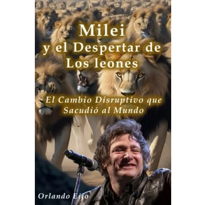 Abbildung von Milei y El Despertar de los Leones: Cambio Disruptivo que Sacudió al Mundo