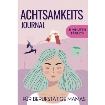 Abbildung von 5 Minuten Mama Me Time Achtsamkeitsjournal Für berufstätige Mütter: mehr Leichtigkeit und Gelassenheit im Alltag