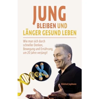 Abbildung von Jung bleiben und länger gesund leben: Wie man sich durch schneller Denken, Bewegung Ernährung, um 20 Jahre verjüngt