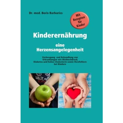 Abbildung von Kinderernährung eine Herzensangelegenheit: Ernährung bei Erkrankungen wie Adipositas, Bluthochdruck, Diabetes und hohes Cholesterin sowie angeborenen Herzfehlern