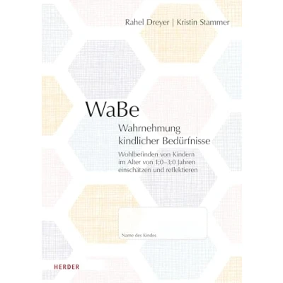 Abbildung von WaBe. Wahrnehmung kindlicher Bedürfnisse: Wohlbefinden von Kindern im Alter 1;03;0 Jahren einschätzen und reflektieren​​ 10 Beobachtungsbögen