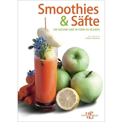 Abbildung von Smoothies &amp; Säfte Rezeptbuch. 88 Ideen, um Gesund und in Form zu bleiben. ernähren, langfristig abnehmen fit werden!