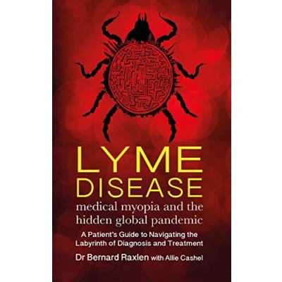 Abbildung von Lyme Disease Medical Myopia and the Hidden Global pandemic: A guide to navigating labyrinth of diagnosis treatment: &amp; Pandemic