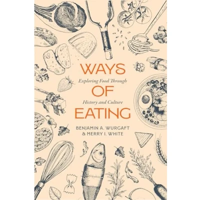 Abbildung von Ways of Eating: Exploring Food Through History and Culture (California Studies in Culture, 81, Band 81)