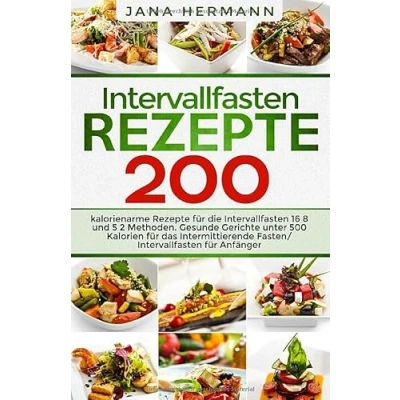 Abbildung von Intervallfasten Rezepte: 200 kalorienarme Rezepte für die 16 8 und 5 2 Methoden. Gesunde Gerichte unter 500 Kalorien das ... Anfänger. (Intervallfasten Bücher, Band 1)